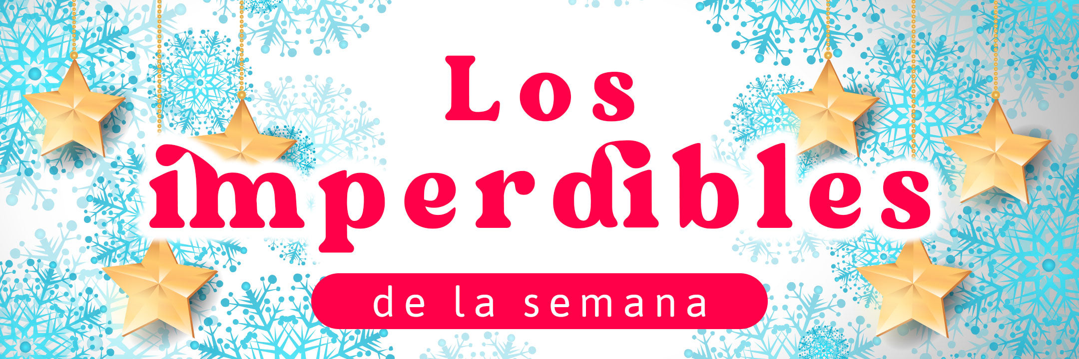 Los Imperdibles de la Semana